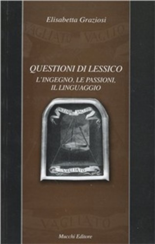 Questioni di lessico. L'ingegno, le passioni, il linguaggio. - Graziosi,Elisabetta.