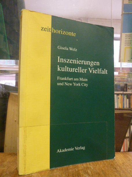 Inszenierungen kultureller Vielfalt - Frankfurt am Main und New York City, - Welz, Gisela,