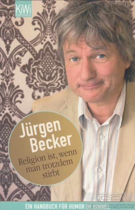 Religion ist, wenn man trotzdem stirbt Ein Handbuch für Humor im Himmel - Becker, Jürgen