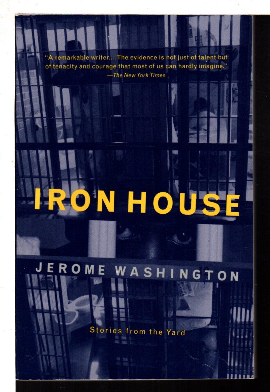 IRON HOUSE: Stories from the Yard. - Washington, Jerome.