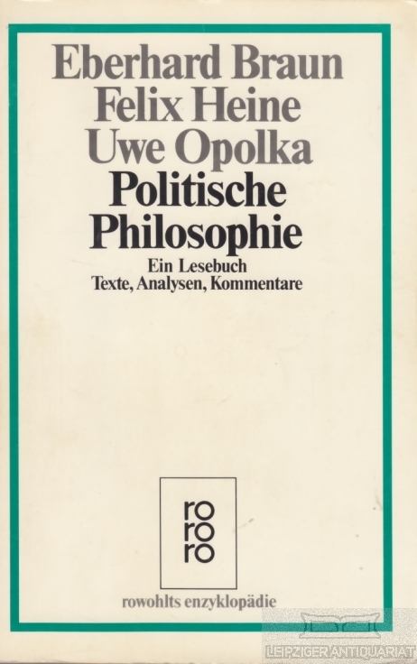 Politische Philosophie Ein Lesebuch. Texte, Analysen, Kommentare - Braun, Eberhard / Heine, Felix / Opolka, Uwe