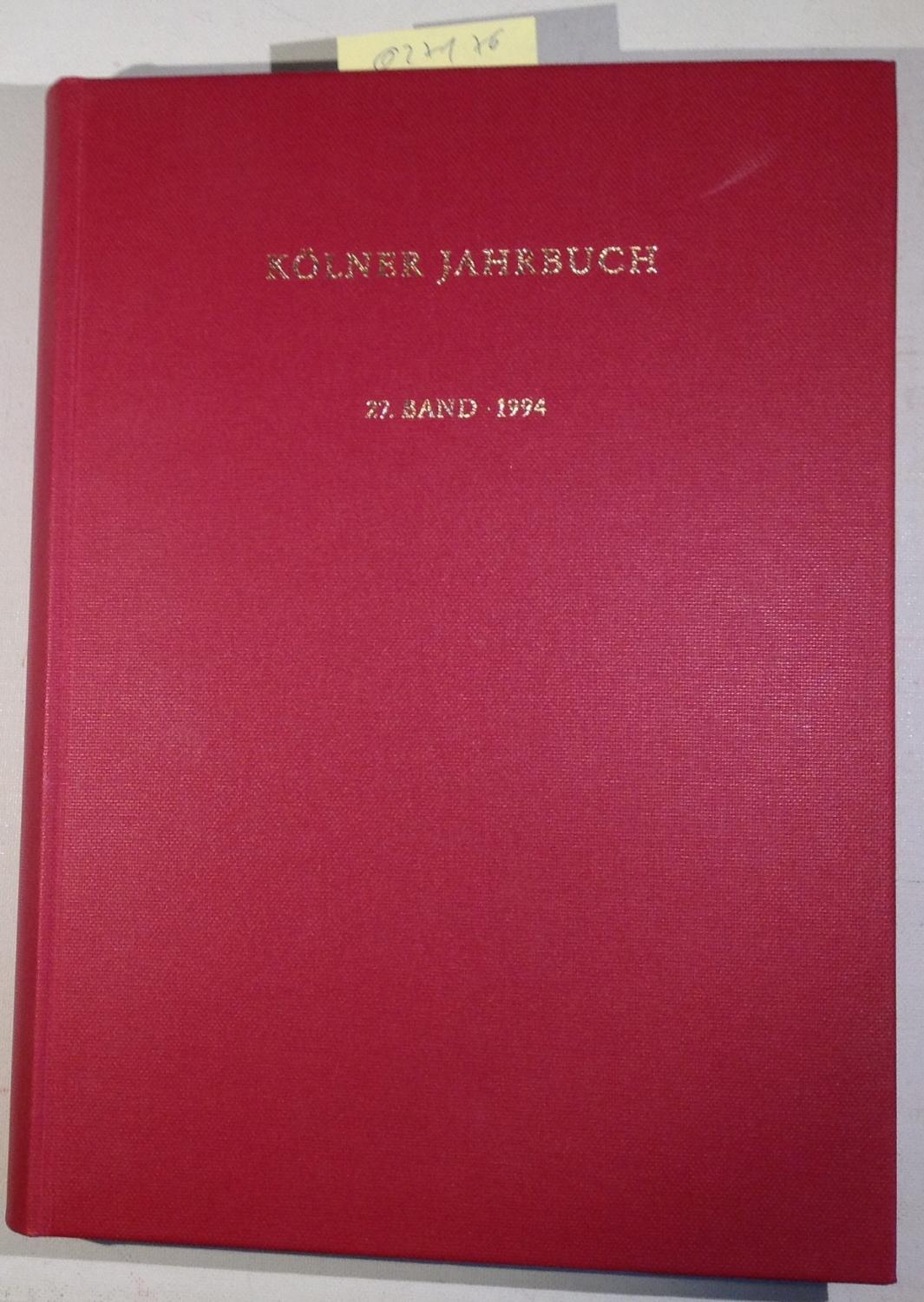 Kölner Jahrbuch 27. Band, 1994 - Herausgegeben vom Römisch-Germanischen Museum und der Archäologischen Gesellschaft Köln - Thomas, Renate - Redaktion