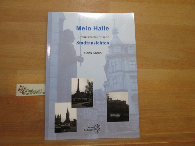 Mein Halle : literarisch-historische Stadtansichten. MIT AUTOGRAPH / SIGNIERT Hans Krech - Krech, Hans (Verfasser)