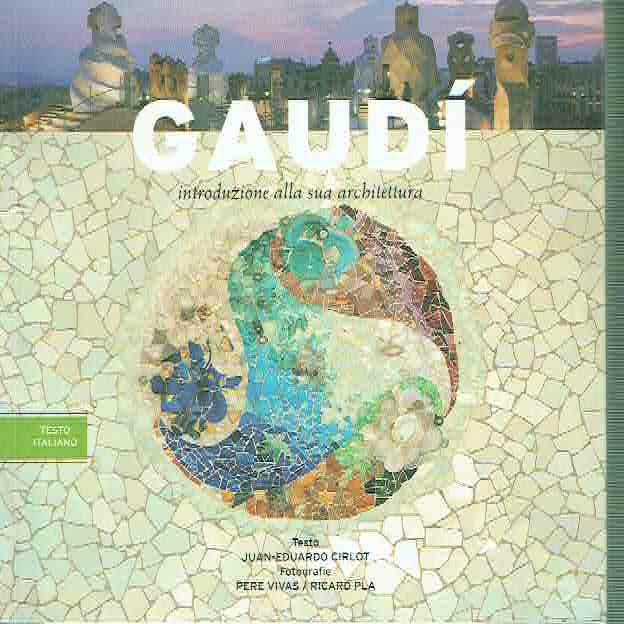 Gaudì : introduzione alla sua architettura - Cirlot, Juan-EduardoVivas, PerePla, Ricard