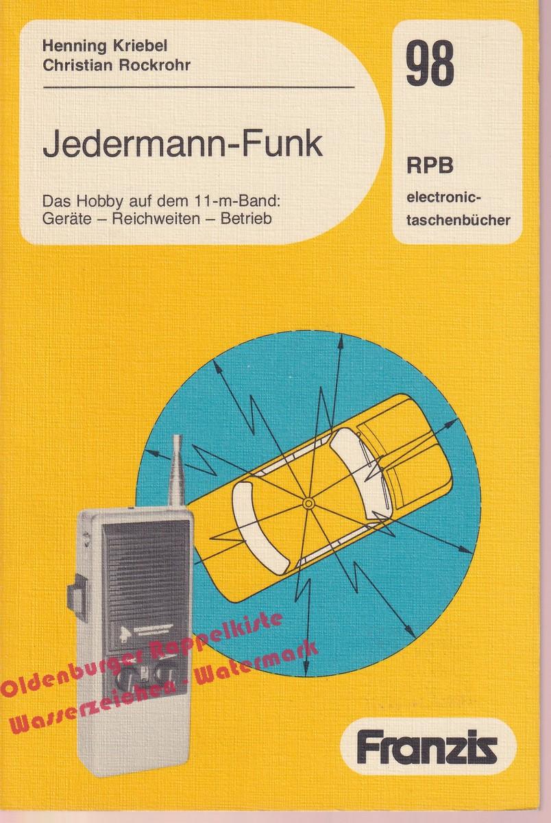 Jedermann-Funk: Das Hobby auf dem 11-m-Band - Geräte - Reichweiten - Betrieb (RPB 98) - Kriebel,Henning / Rockrohr,Christian - Kriebel,Henning / Rockrohr,Christian