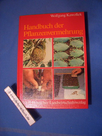 Handbuch der Pflanzenvermehrung. 177 Farbfotos, 156 Zeichnungen. - Kawollek, Wolfgang