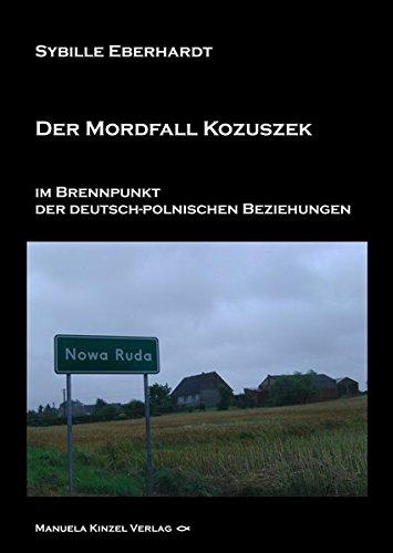 Der Mordfall Kozuszek im Brennpunkt der deutsch-polnischen Beziehungen. Sybille Eberhardt - Eberhardt, Sybille (Verfasser)
