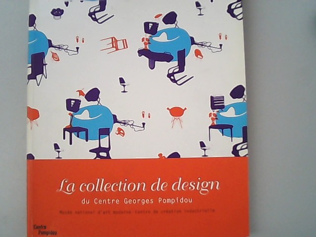 La collection de design du Centre Georges Pompidou : Musee national d'art moderne / Centre de ceation industrielle. - Jousset, Marie-Laure