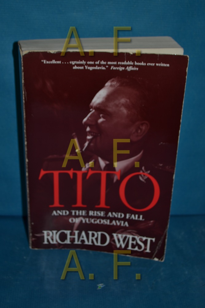 Tito and the Rise and Fall of Yugoslavia - West, Richard