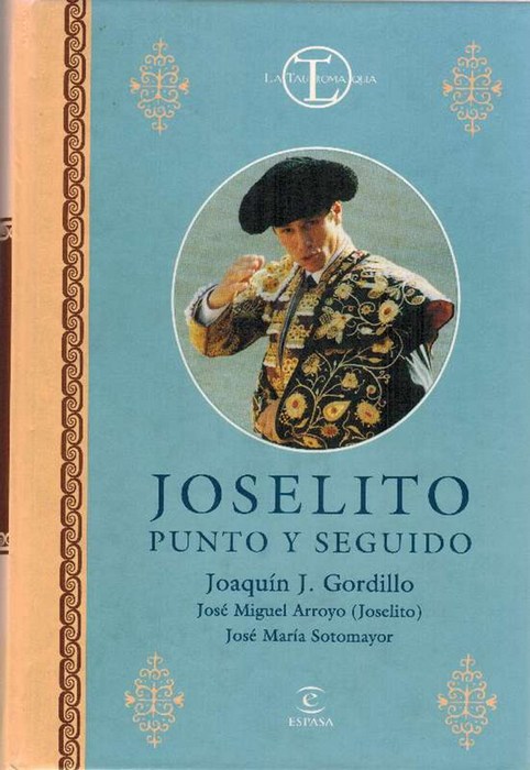 Joselito punto y seguido. - Gordillo, Joaquín J.; José Miguel (Joselito) Arroyo; und José María Sotomayor