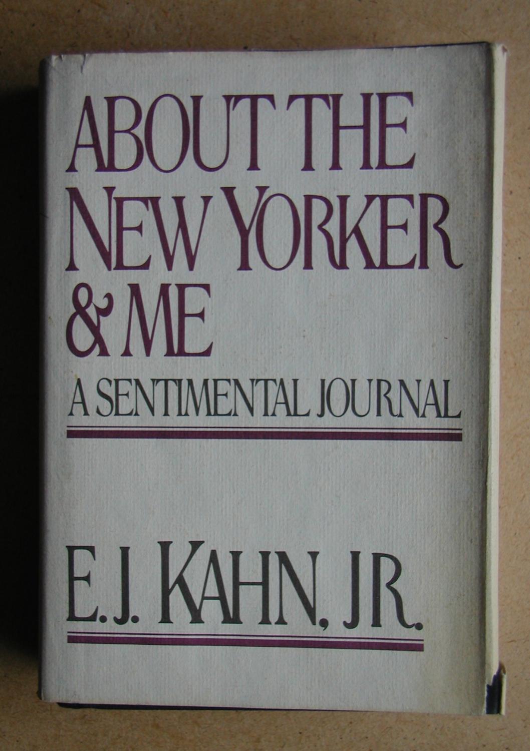 About The New Yorker And Me: A Sentimental Journal. - Kahn Jr, E. J.