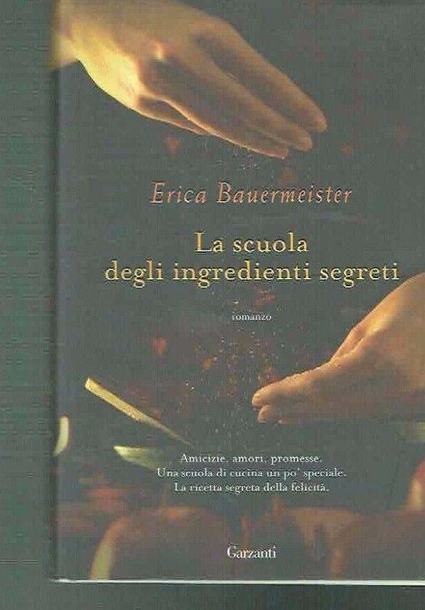 La scuola degli ingredienti segreti ** ERICA BAUERMEISTER - di Erica Bauermeister (Autore), S. Caraffini (Traduttore)