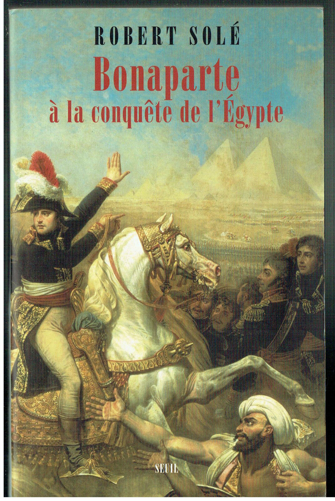 Bonaparte à la conquête de l'Egypte - Solé, Robert