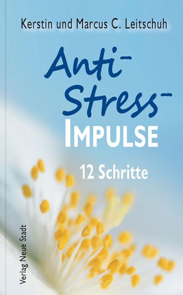 Anti-Stress-Impulse: 12 Schritte - Leitschuh Marcus, C. und Kerstin Leitschuh