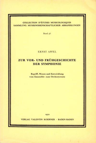 Zur Vor- und Frühgeschichte derSymphonie Begriff, Wesen und : Entwicklung vom Ensemble- zum Orchstersatz - Ernst Apfel
