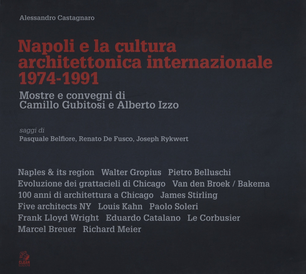 Napoli e la cultura architettonica internazionale 1974-1991. Mostre e convegni di Camillo Gubitosi e Alberto Izzo. - Alessandro Castagnaro