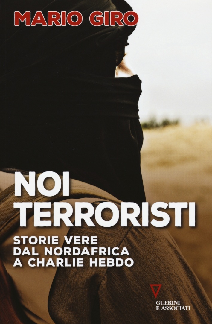 Noi terroristi. Storie vere dal Nordafrica a Charlie Hebdo - Giro Mario