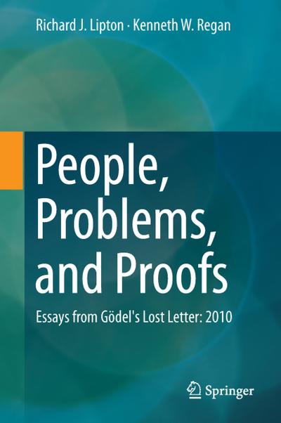 People, Problems, and Proofs : Essays from Gödel's Lost Letter: 2010 - Kenneth W. Regan