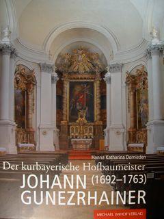 Der kurbayerische Hofbaumeister Johann Gunezrhainer (1692-1763) - Dornieden Hanna Katharina
