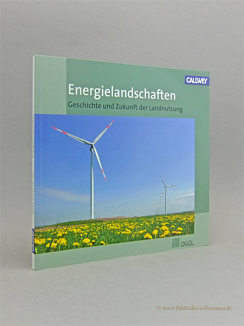 Energielandschaften. Geschichte und Zukunft der Landnutzung. - Henze, Eva/Kaspar Klaffke/Bernd Modrow (Konz.)