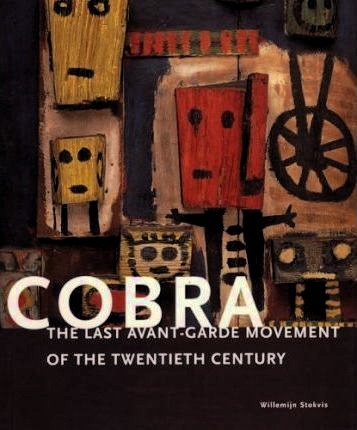 Cobra : The Last Avant-Garde Movement of the Twentieth Century. - STOKVIS, WILLEMIJN