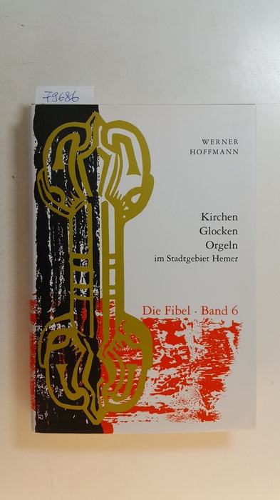 Kirchen - Glocken - Orgeln im Stadtgebiet Hemer. Die Fibel / Band 6 - Hoffmann, Werner (Verfasser)