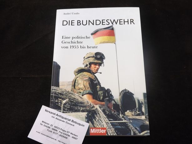 Die Bundeswehr. Eine politische Geschichte von 1955 bis heute. - UZULIS, André