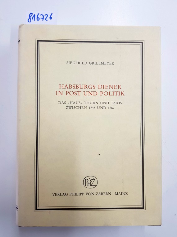 Habsburgs Diener in Post und Politik : das 