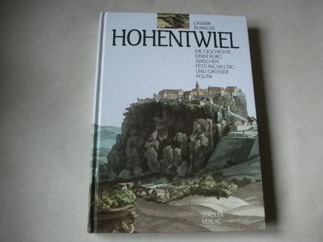 Hohentwiel. Die Geschichte einer Burg zwischen Festungsalltag und grosser Politik. - Bumiller, Casimir