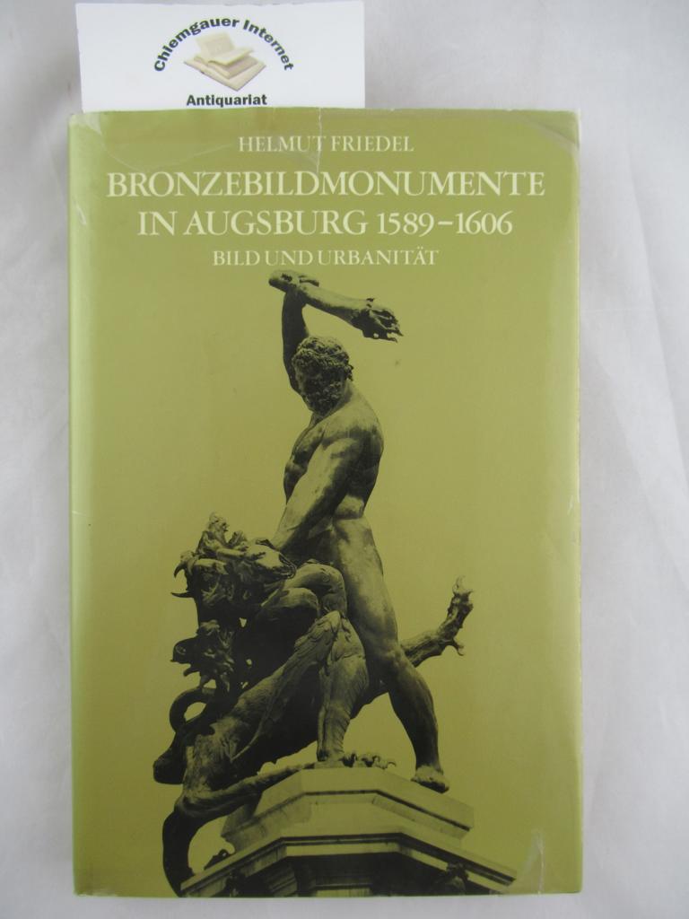 Bronzebildmonumente in Augsburg : 1589 - 1606; Bild u. Urbanität. Band 22 - Friedel, Helmut
