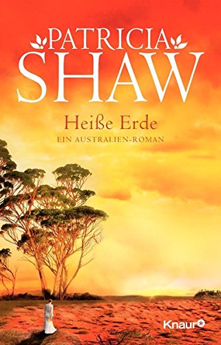 Heiße Erde : ein Australien-Roman. Patricia Shaw. Aus dem Engl. von Veronika Cordes und Susanne Dickerhof-Kranz / Knaur ; Bd. 62213 - Shaw, Patricia (Verfasser), Veronika (Übersetzer) Cordes und Susanne (Übersetzer) Dickerhof Kranz