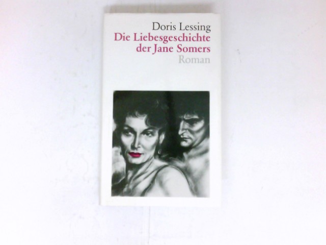Die Liebesgeschichte der Jane Somers : Roman. Aus dem Engl. übers. von Barbara Schönberg. - Lessing, Doris
