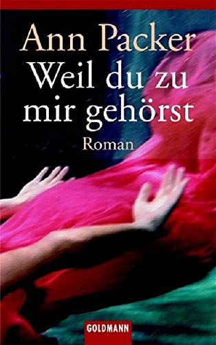 Weil du zu mir gehörst : Roman. Ann Packer. Dt. von Renate Orth-Guttmann / Goldmann ; 45724 - Packer, Ann (Verfasser)
