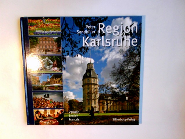 Region Karlsruhe : Deutsch, English, Français. Peter Sandbiller. Texte von Silvia Huth ; Manfred Frust. Übers. ins Engl.: David Whitehead ; Übers. ins Franz.: Jeanne Delorme - Sandbiller, Peter (Mitwirkender) and Silvia (Mitwirkender) Huth