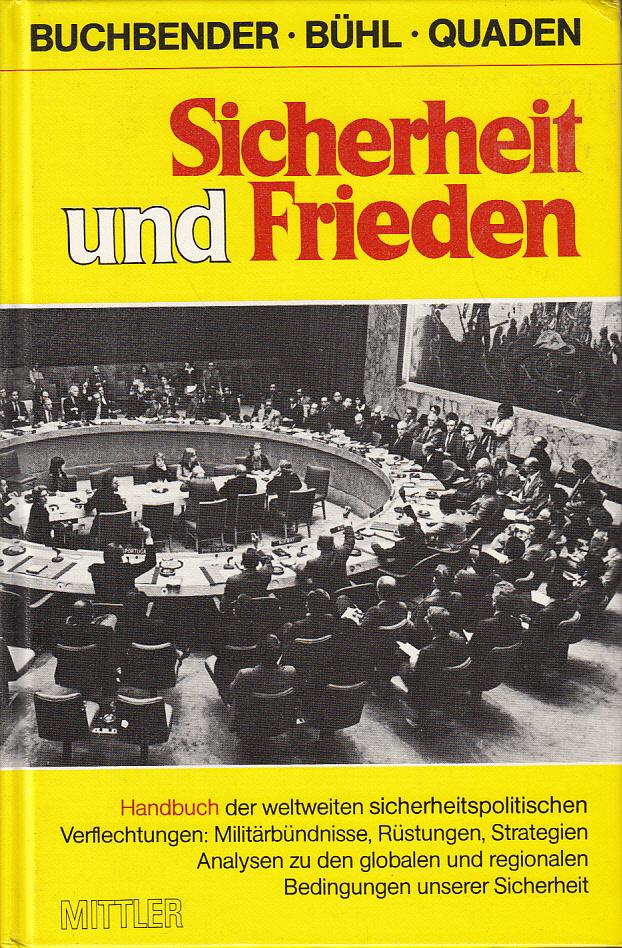 Sicherheit und Frieden - Handbuch der weltweiten sicherheitspolitischen Verflechtungen: Militärbündnisse, Rüstungen, Strategien, Analysen zu den globalen und regionalen Bedingungen unserer Sicherheit - Buchbender Bühl Quaden