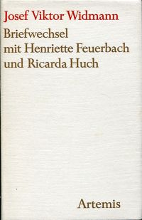Briefwechsel mit Henriette Feuerbach und Ricarda Huch. - Widmann, Joseph Viktor