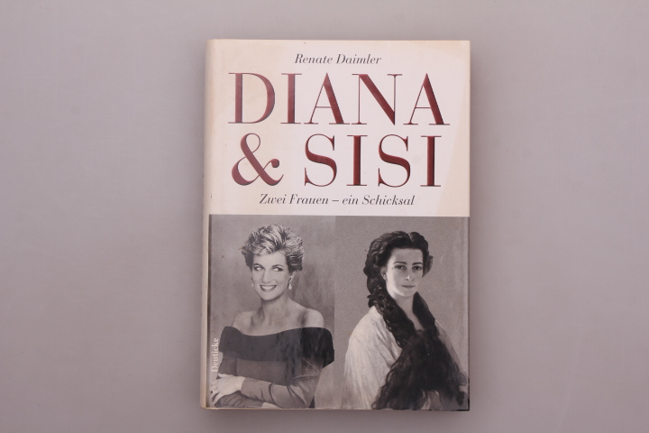 DIANA & SISI. Zwei Frauen - ein Schicksal - Daimler, Renate