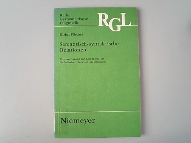 Semantisch-syntaktische Relationen : Untersuchungen zur Kompatibilität lexikalischer Einheiten im Deutschen. Reihe Germanistische Linguistik ; 2 - Püschel, Ulrich,