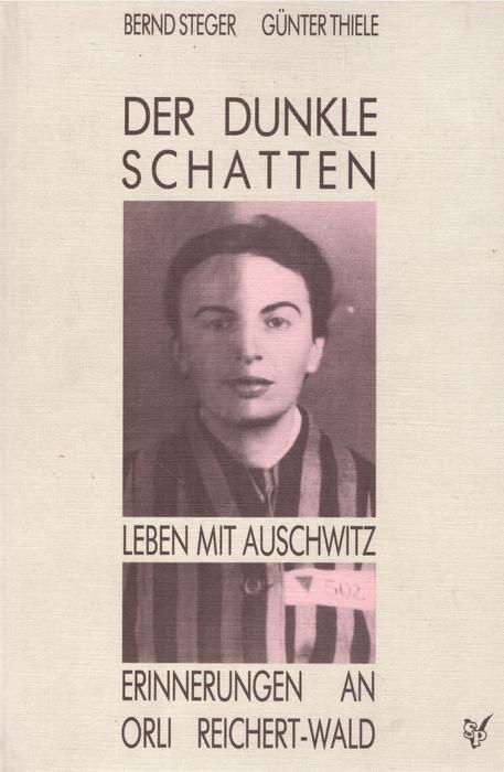 Der dunkle Schatten (Leben mit Auschwitz; Erinnerung an Orli Reichert-Wald) - Reichert-Wald, Orli; Bernd Steger und Peter Wald