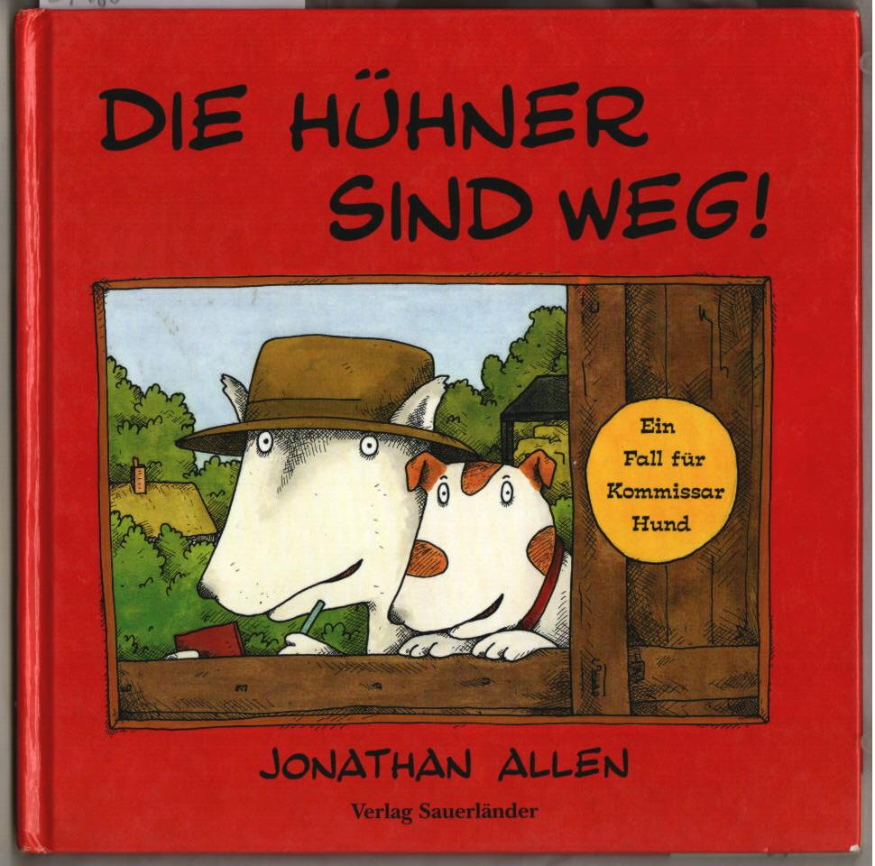 Die Hühner sind weg! : [ein Fall für Kommissar Hund]. Jonathan Allen. Dt. von Rolf Inhauser - Allen, Jonathan