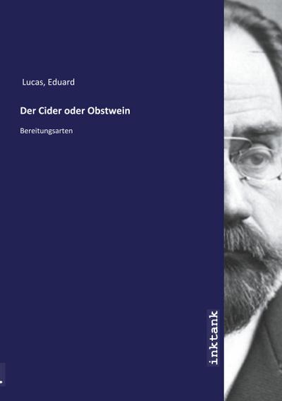 Der Cider oder Obstwein : Bereitungsarten - Eduard Lucas