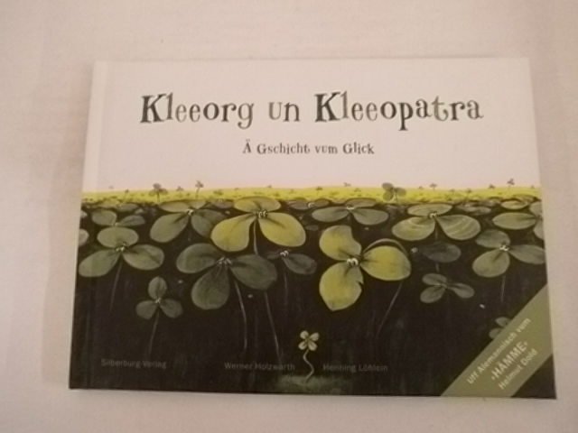 Kleeorg un Kleeopatra: Ä Gschicht vum Glick, illustriert von Henning Löhlein, ins Alemannische übersetzt von Helmut Dold. - Holzwarth, Werner; Holzwarth, Werner