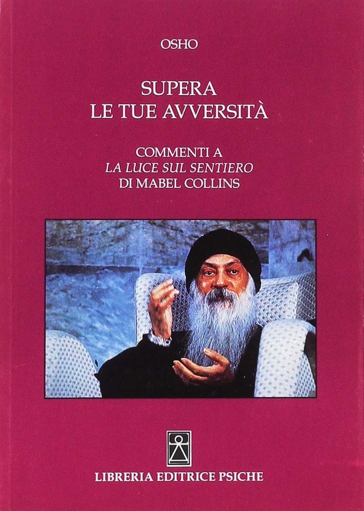 Supera le Tue Avversità. Commenti a la Luce sul Sentiero di Mabel Collins - OSHO