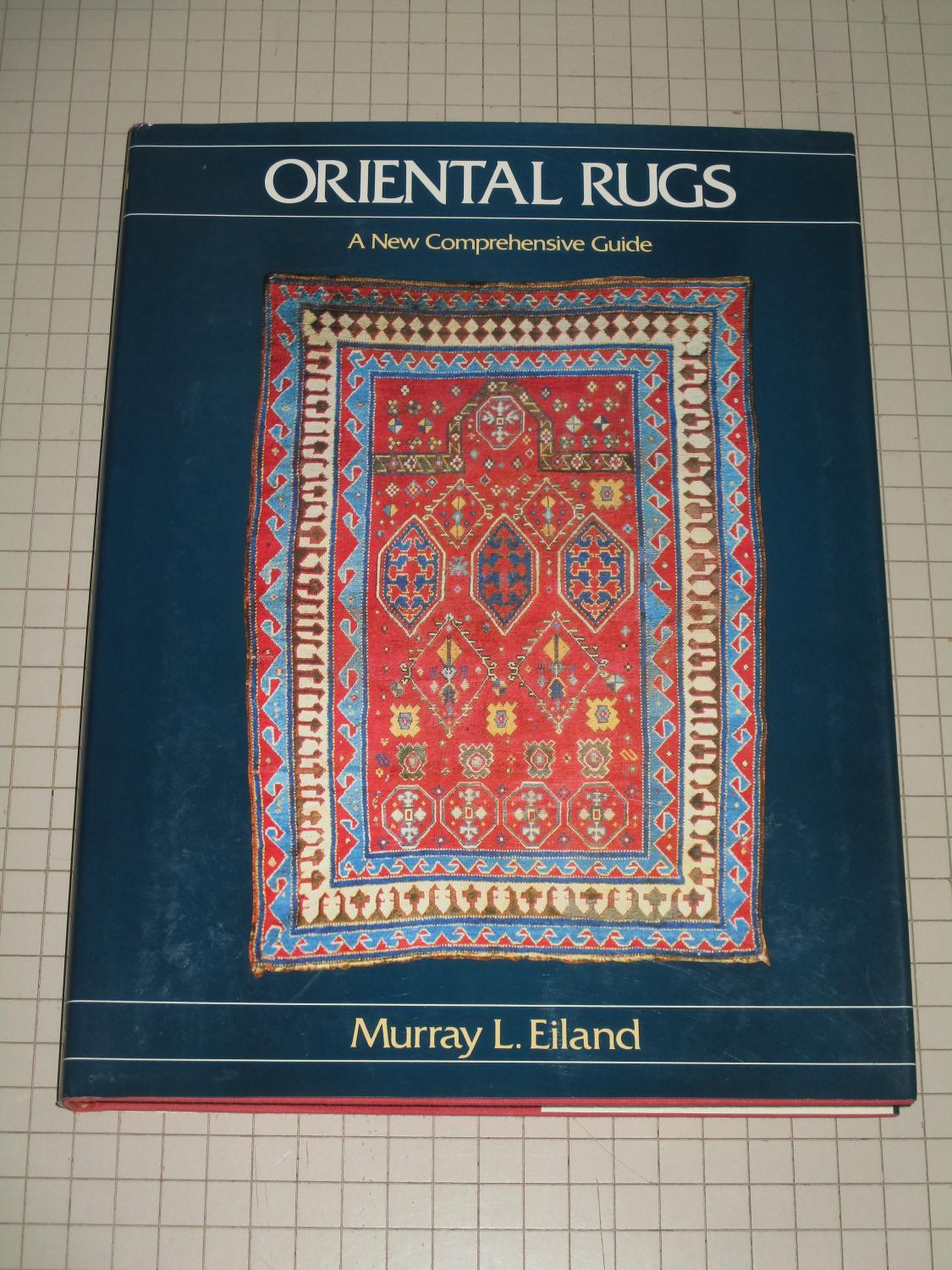 Oriental Rugs: A New Comprehensive Guide - Murray L. Eiland
