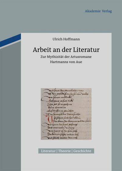 Arbeit an der Literatur : Zur Mythizität der Artusromane Hartmanns von Aue - Ulrich Hoffmann