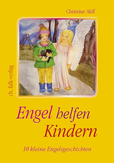 Engel helfen Kindern : 10 kleine Engelsgeschichten - Christine Ahlf