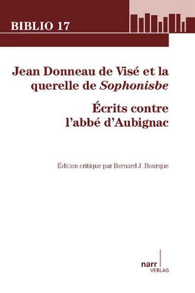 Jean Donneau de Visé et la querelle de Sophonisbe - Bernard J. Bourque