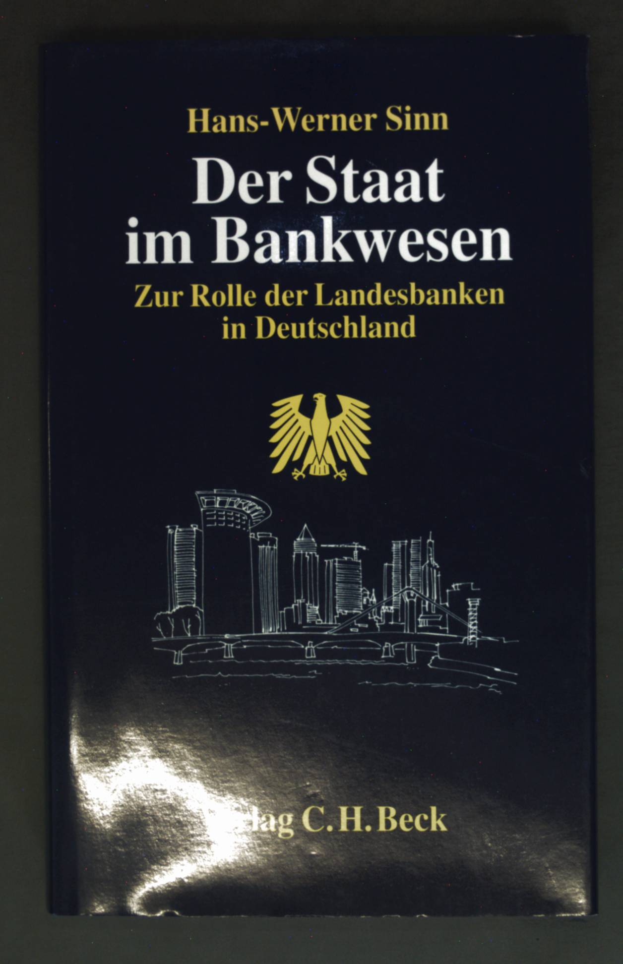 Der Staat im Bankwesen : zur Rolle der Landesbanken in Deutschland. - Sinn, Hans-Werner