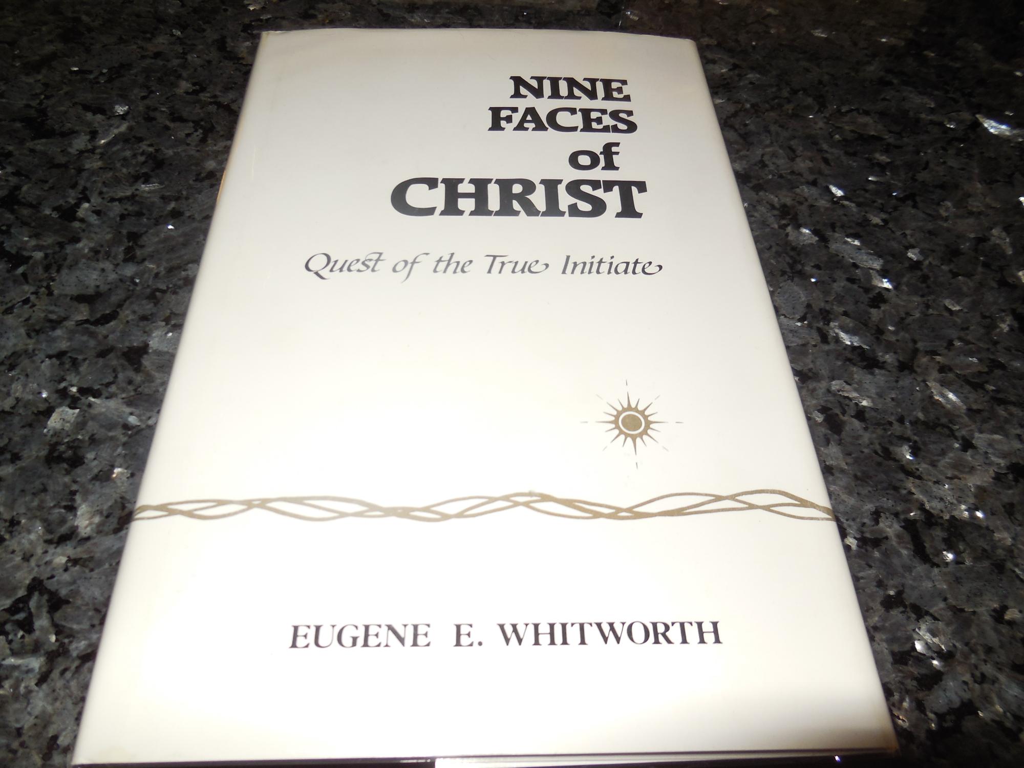 Nine Faces of Christ: A Narrative of Nine Great Mystic Initiations of Joseph-bar-Joseph in the Eternal Religion - Whitworth, Eugene E.
