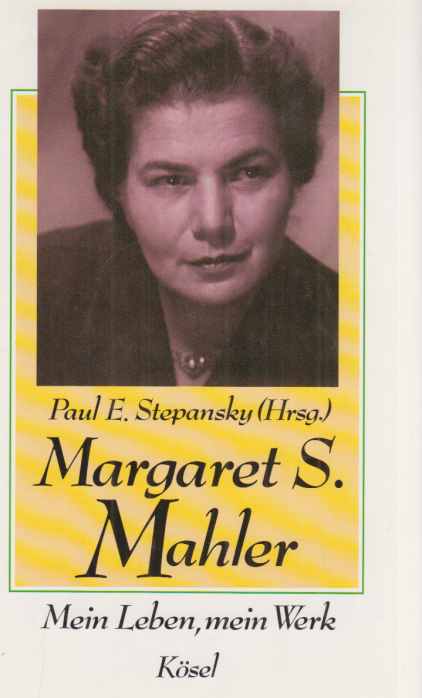 Margaret S. Mahler : mein Leben, mein Werk. Paul E. Stepansky (Hrsg.). [Übers. aus d. Amerikan.: Adelheid Ohlig]. - Mahler, Margaret S.
